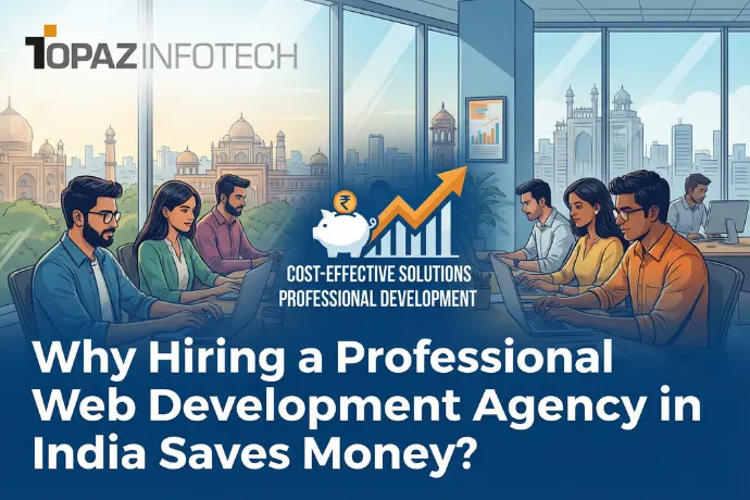 Why Hiring a Professional Web Development Agency in India Saves Money